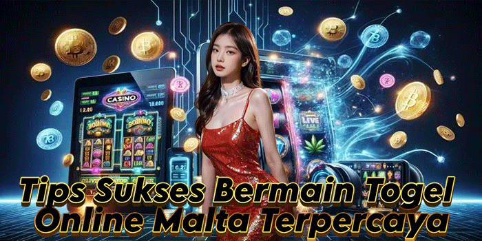 Tips Sukses Bermain Togel Online Malta Terpercaya