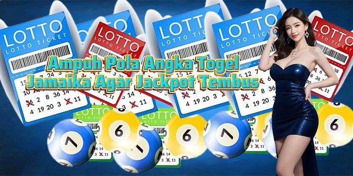 Ampuh Pola Angka Togel Jamaika Agar Jackpot Tembus