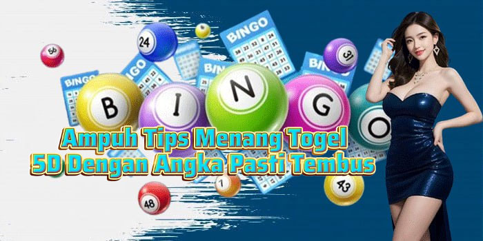 Ampuh Tips Menang Togel 5D Dengan Angka Pasti Tembus