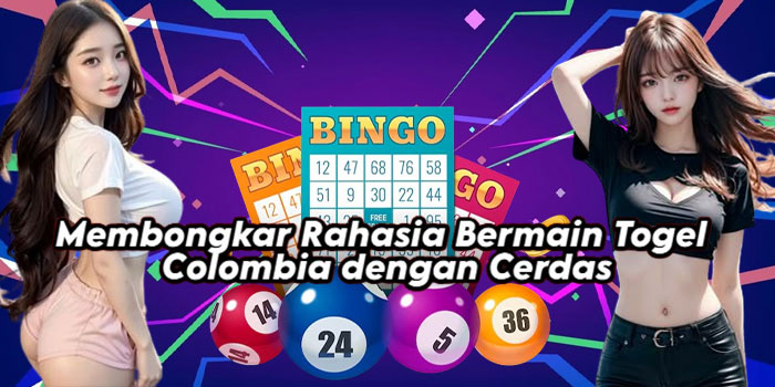 Membongkar Rahasia Bermain Togel Colombia dengan Cerdas