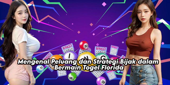 Mengenal Peluang dan Strategi Bijak dalam Bermain Togel Florida