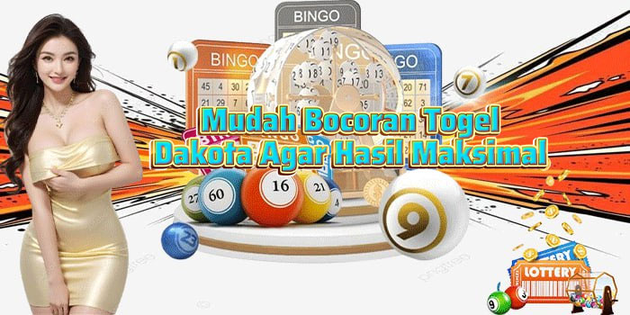 Mudah Bocoran Togel Dakota Agar Hasil Maksimal