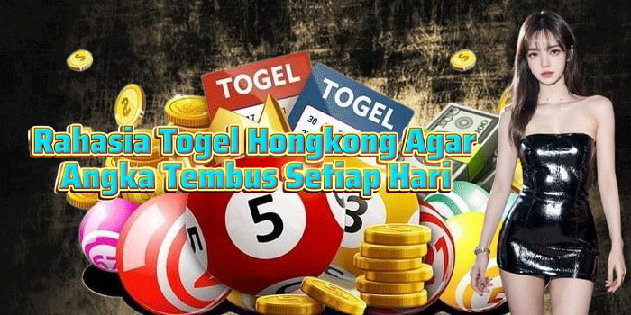 Rahasia Togel Hongkong Agar Angka Tembus Setiap Hari