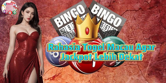 Rahasia Togel Macau Agar Jackpot Lebih Dekat