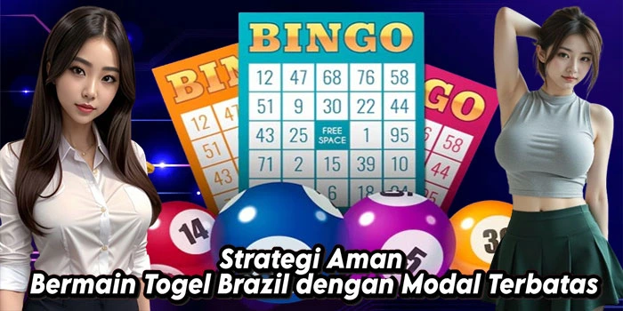 Strategi Aman Bermain Togel Brazil dengan Modal Terbatas
