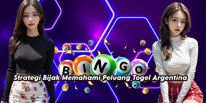 Strategi Bijak Memahami Peluang Togel Argentina