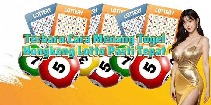 Terbaru Cara Menang Togel Hongkong Lotto Pasti Tepat