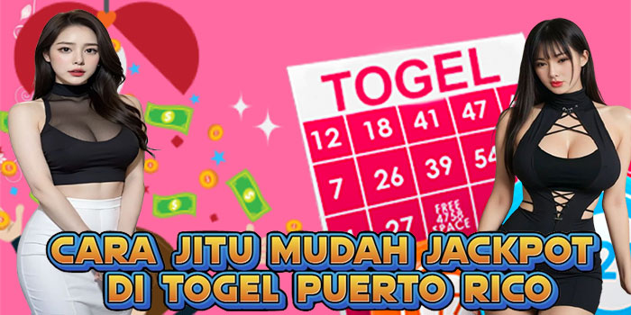 Cara Jitu Mudah Jackpot Di Togel Puerto Rico