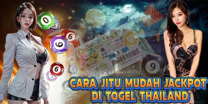 Cara Jitu Mudah Jackpot di Togel Thailand