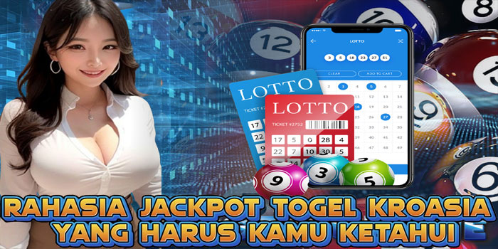 Rahasia Jackpot Togel Kroasia yang Harus Kamu Ketahui