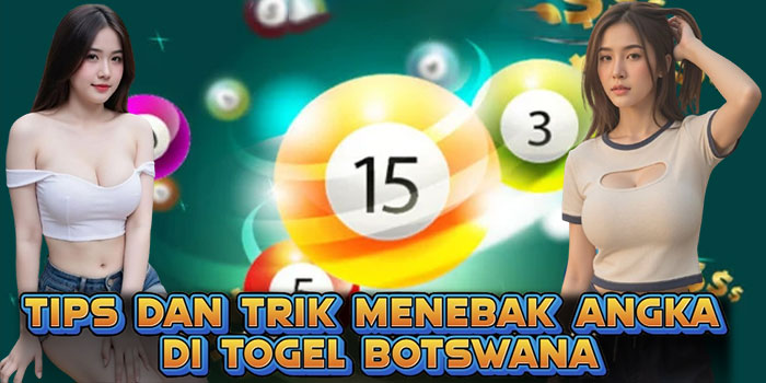 Tips dan Trik Menebak Angka di Togel Botswana