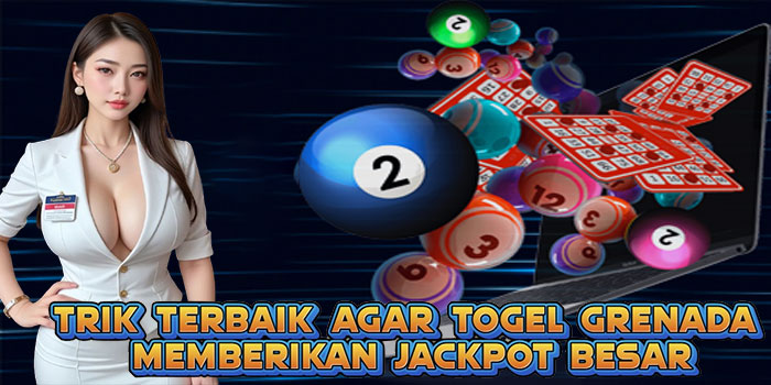 Trik Terbaik Agar Togel Grenada Memberikan Jackpot Besar