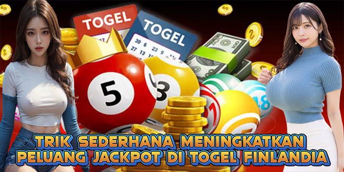 Trik Sederhana Meningkatkan Peluang Jackpot di Togel Finlandia