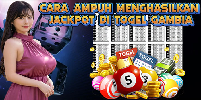 Cara Ampuh Menghasilkan Jackpot di Togel Gambia