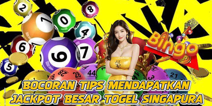 Bocoran Tips Mendapatkan Jackpot Besar Togel Singapura