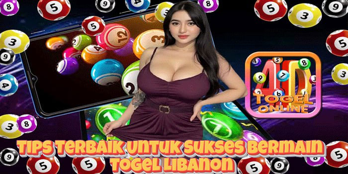 Tips Terbaik Untuk Sukses Bermain Togel Libanon