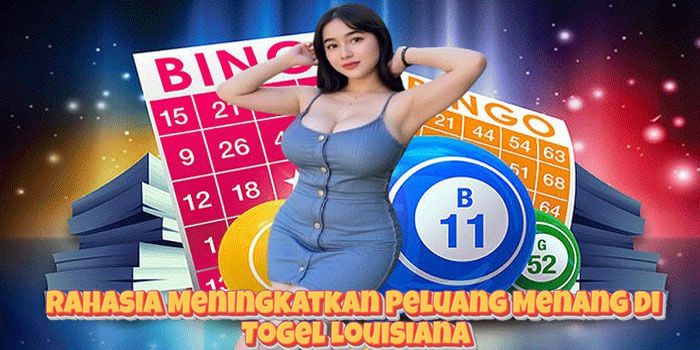 Rahasia Meningkatkan Peluang Menang di Togel Louisiana